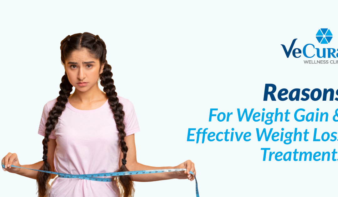 10 Reasons For Weight Gain and Effective Weight Loss Treatments