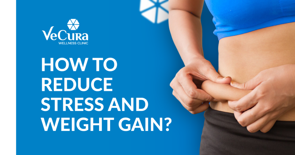 How To Reduce Stress And Weight Gain? [8 STEPS] Vecura wellness