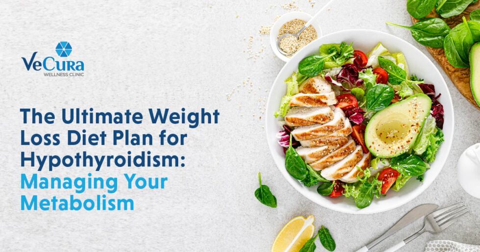 Weight Loss Diet Plan for Hypothyroidism [7 Tips] - Vecura wellness