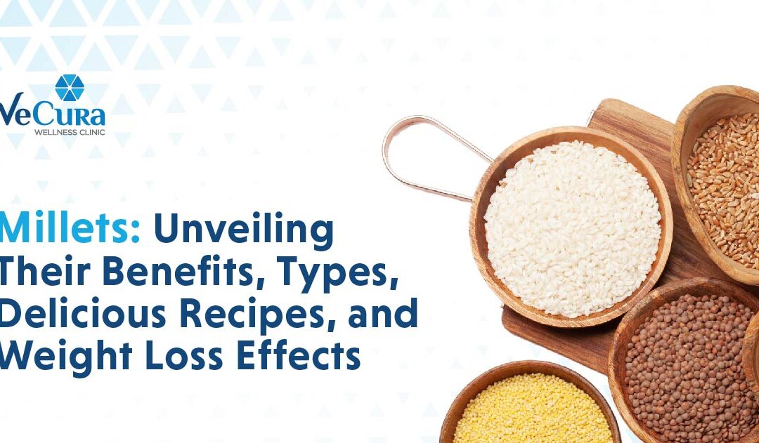 Millets: Unveiling Their Benefits, Types, Delicious Recipes, and Weight Loss Effects