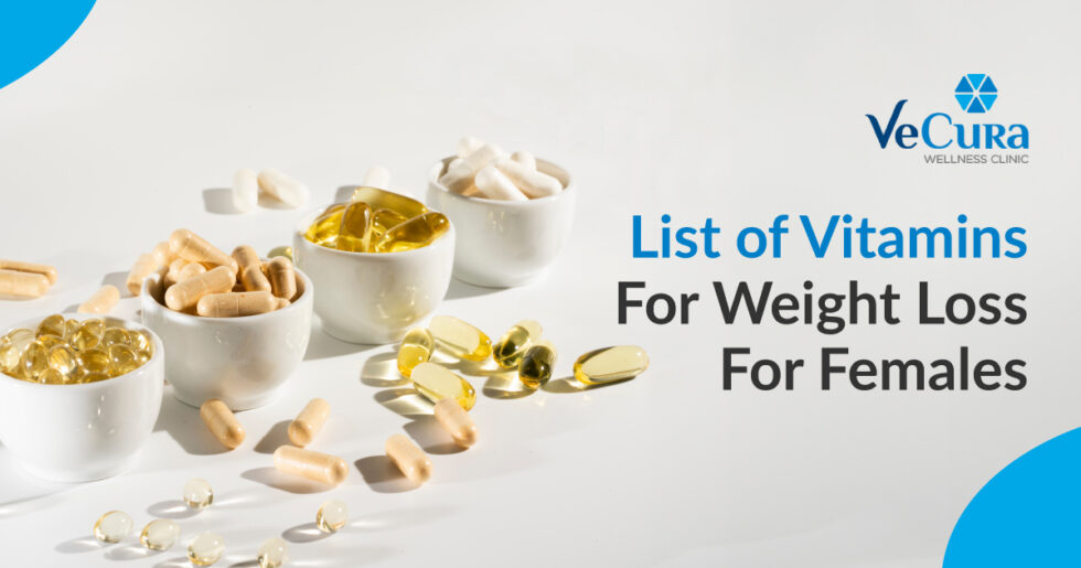 Vitamins For Weight Loss For Females [7 Lists] Vecura wellness