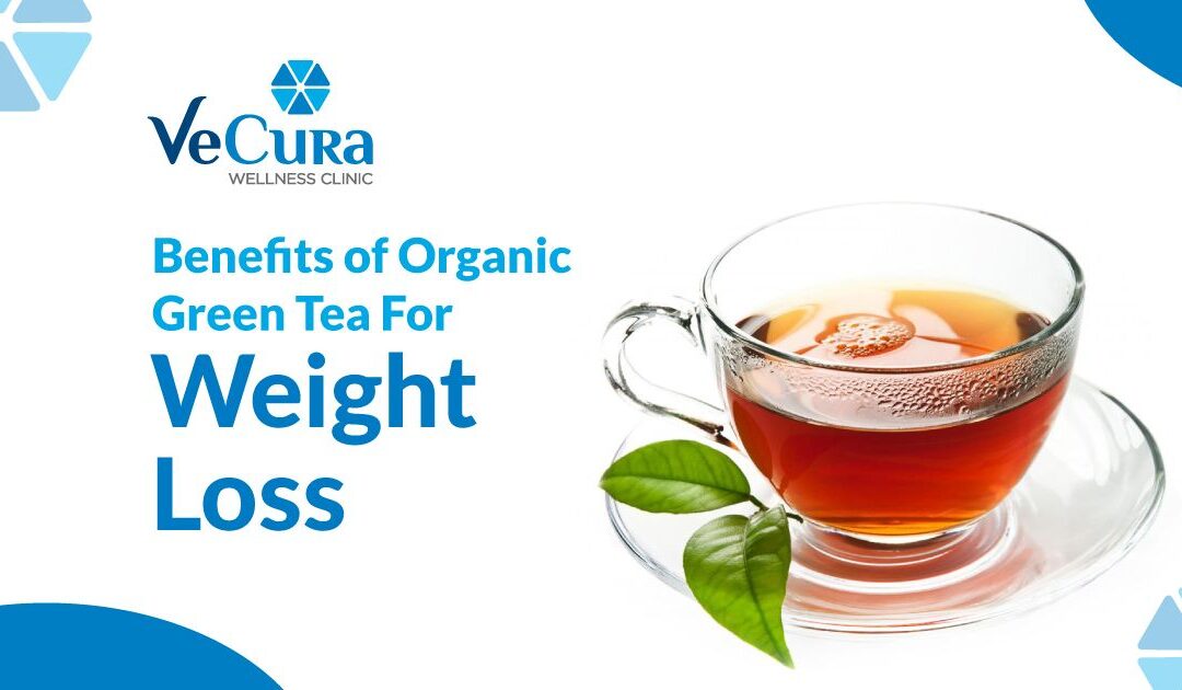 8 Benefits of Organic Green Tea For Weight Loss