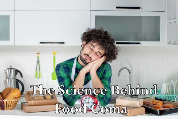 The Science Behind Food Coma: Why We Feel Sleepy After Eating